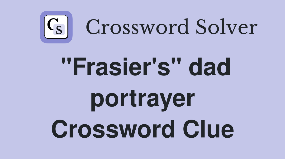 "Frasier's" dad portrayer Crossword Clue