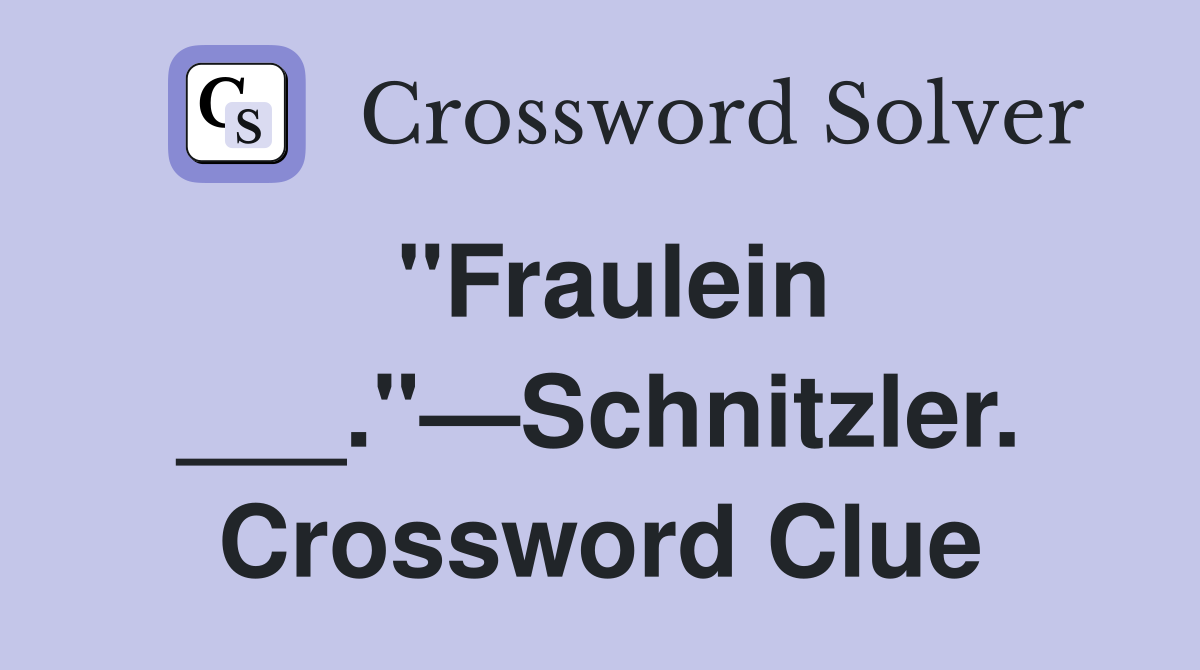 "Fraulein ___."—Schnitzler. Crossword Clue