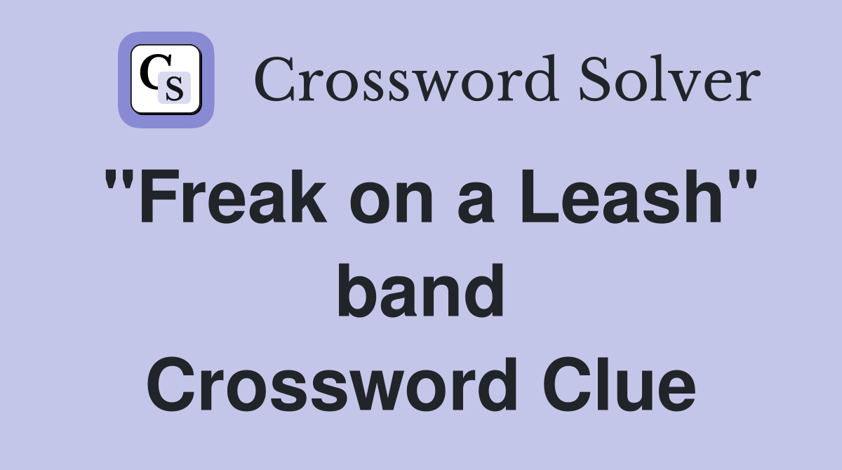 "Freak on a Leash" band Crossword Clue