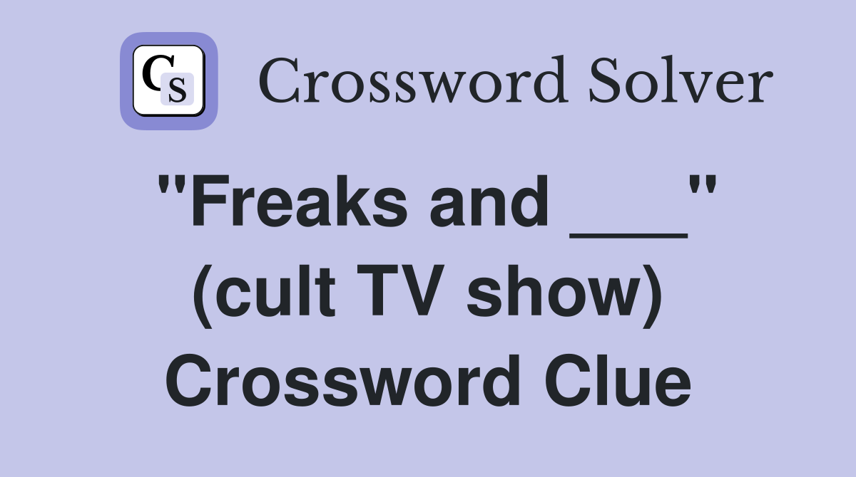 "Freaks and ___" (cult TV show) Crossword Clue