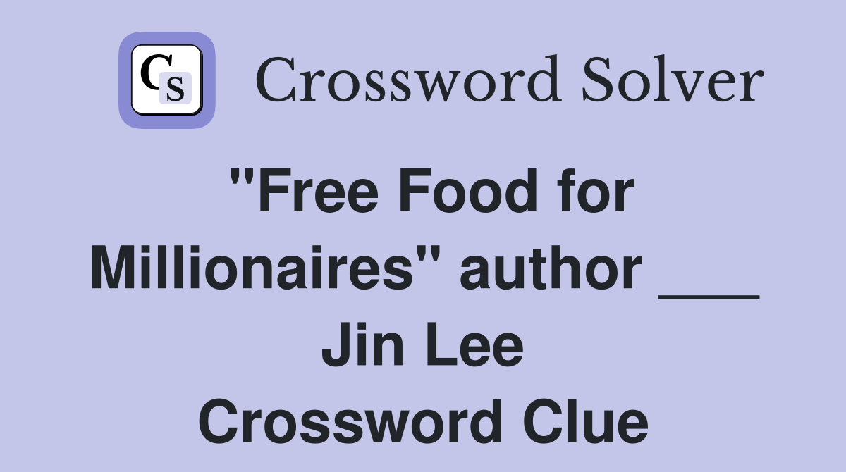 "Free Food for Millionaires" author ___ Jin Lee Crossword Clue