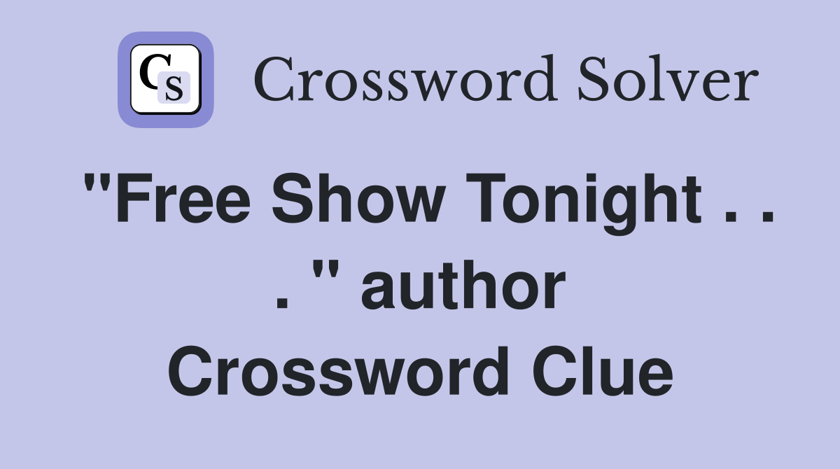 "Free Show Tonight . . . " author Crossword Clue