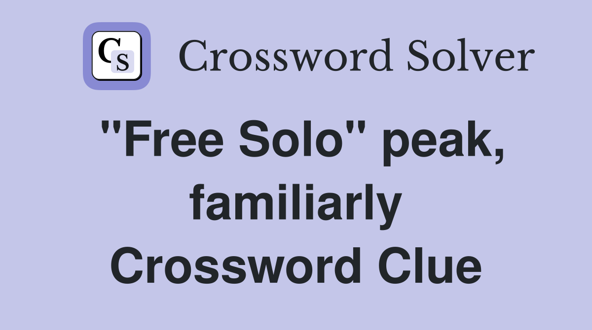 "Free Solo" peak, familiarly Crossword Clue