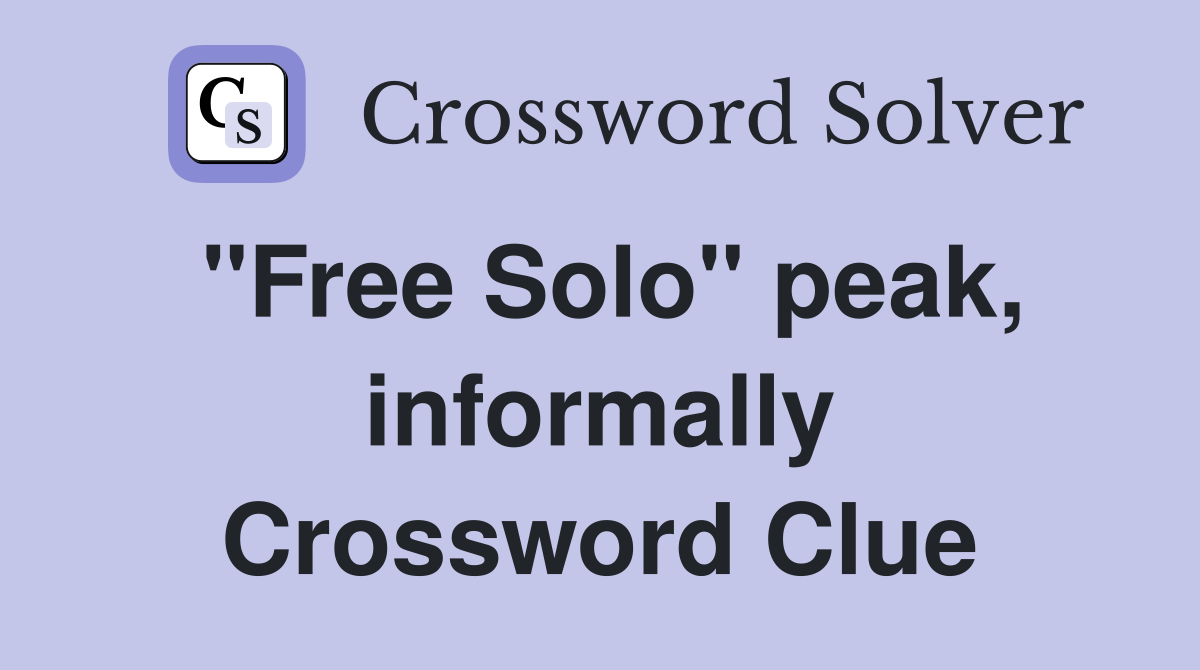"Free Solo" peak, informally Crossword Clue