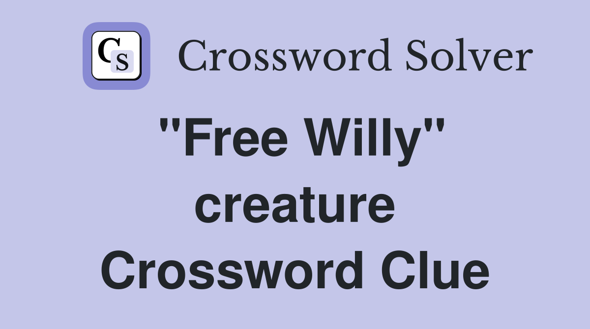 "Free Willy" creature Crossword Clue