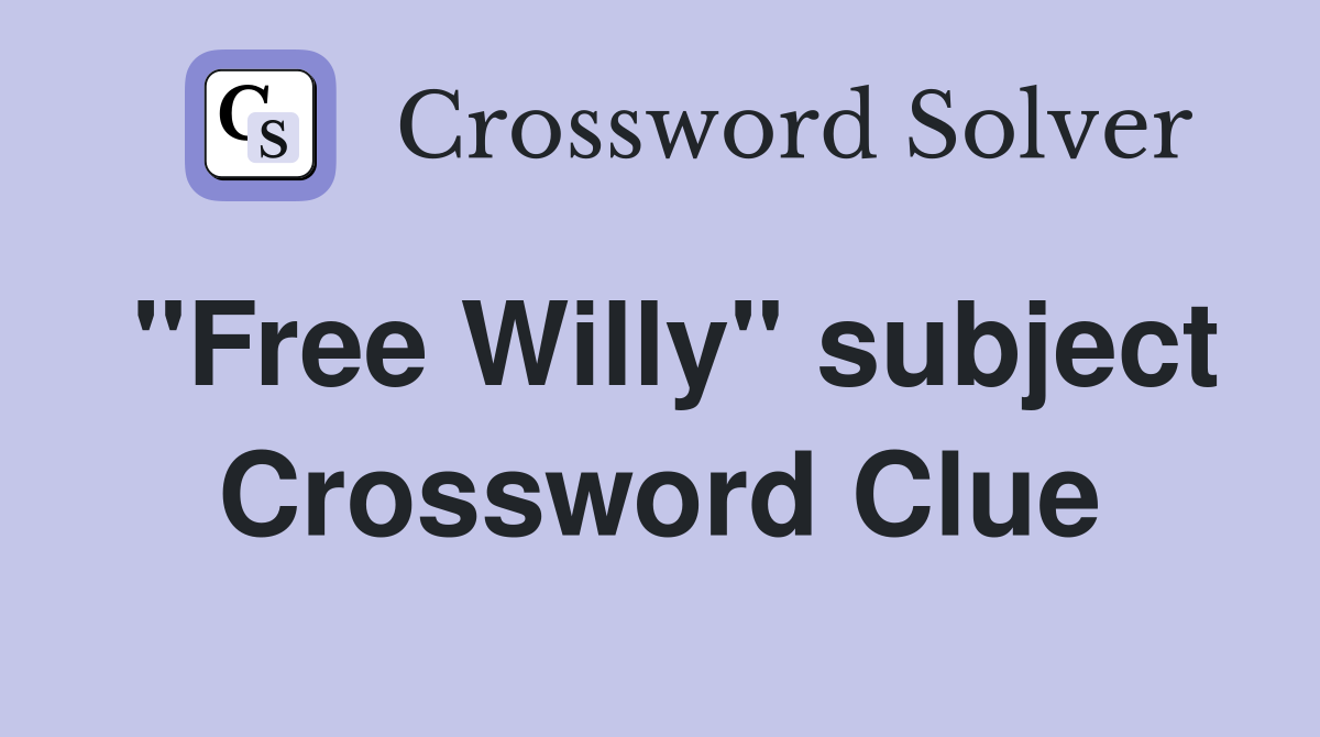 "Free Willy" subject Crossword Clue