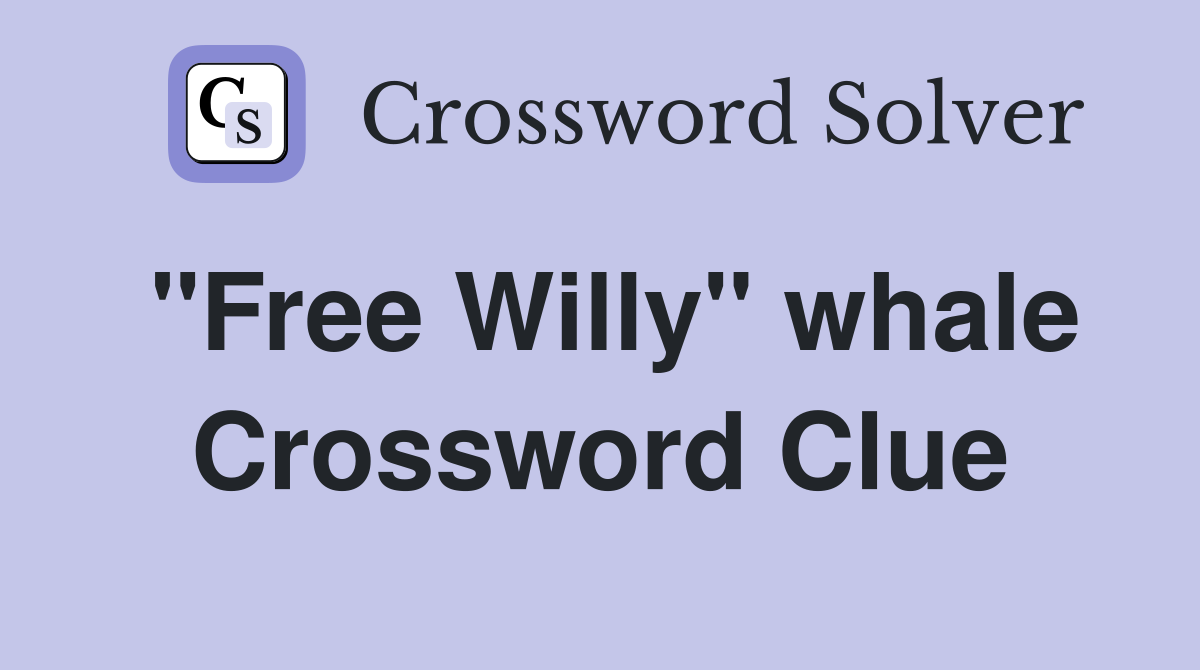 "Free Willy" whale Crossword Clue