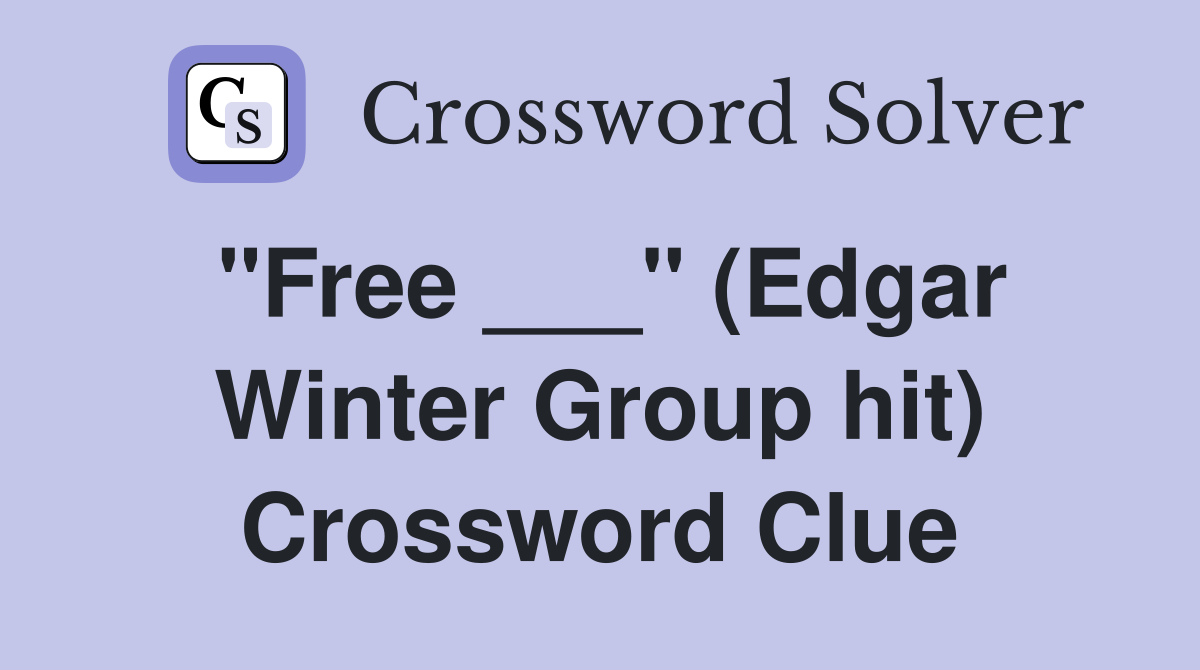 "Free ___" (Edgar Winter Group hit) Crossword Clue