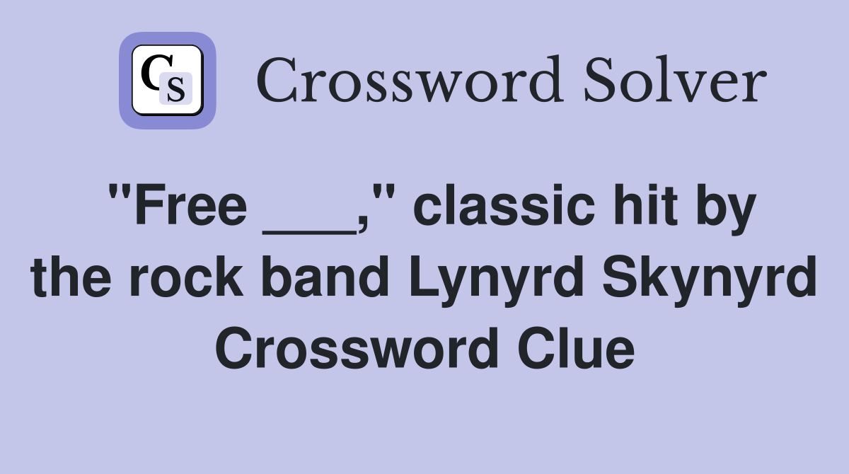 "Free ___," classic hit by the rock band Lynyrd Skynyrd Crossword Clue