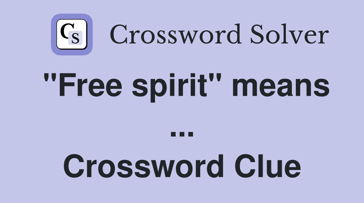 "Free spirit" means ... Crossword Clue
