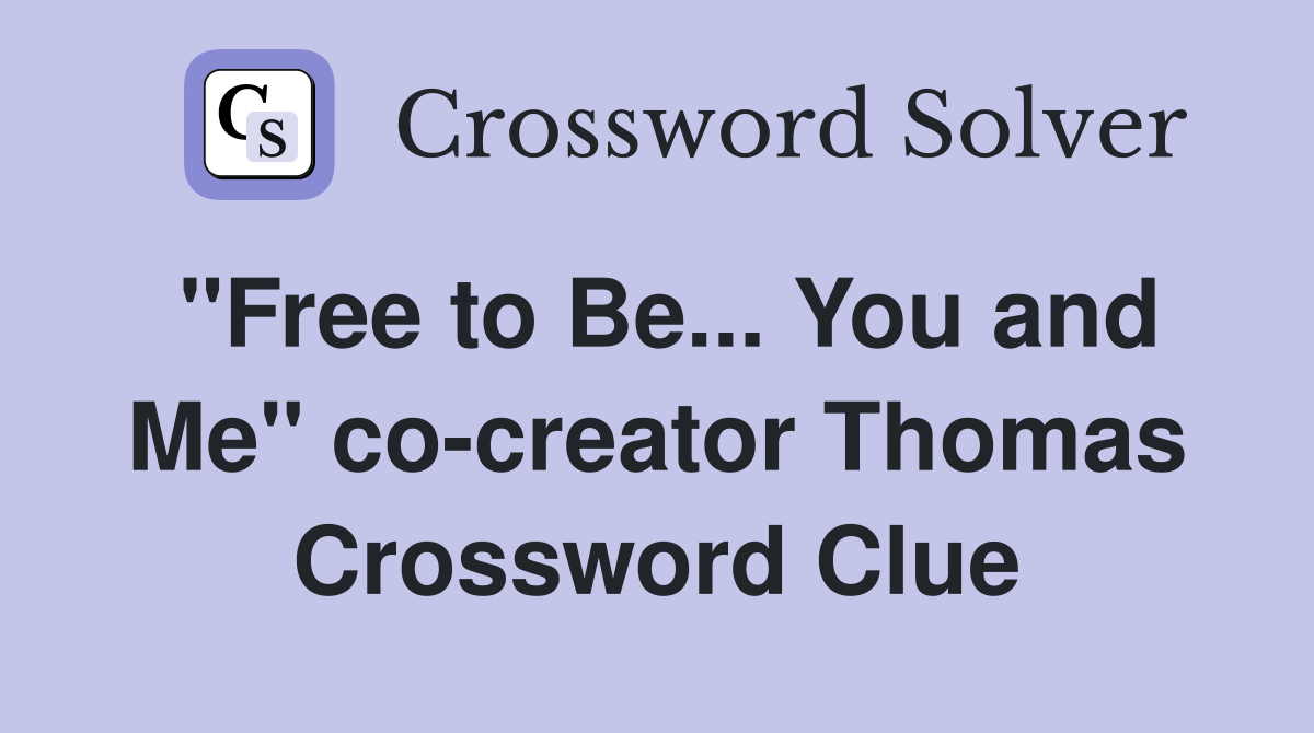 "Free to Be... You and Me" co-creator Thomas Crossword Clue