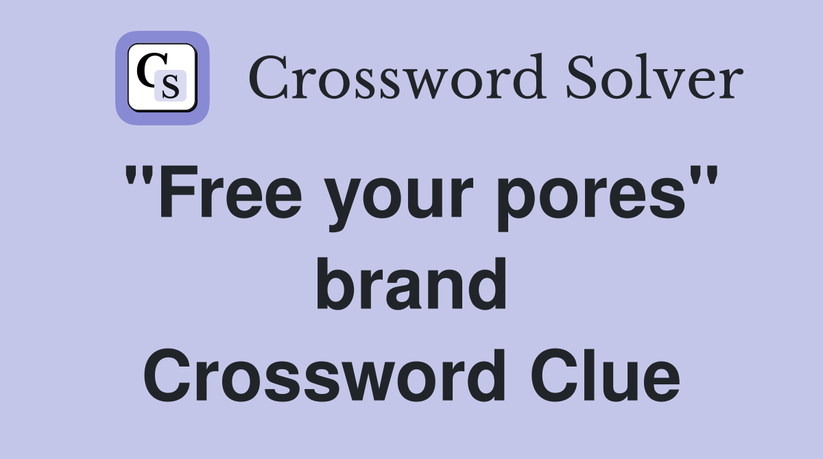 "Free your pores" brand Crossword Clue