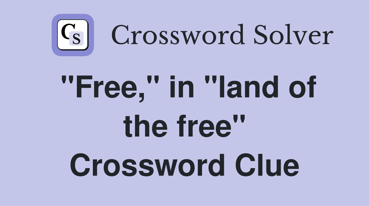 "Free," in "land of the free" Crossword Clue