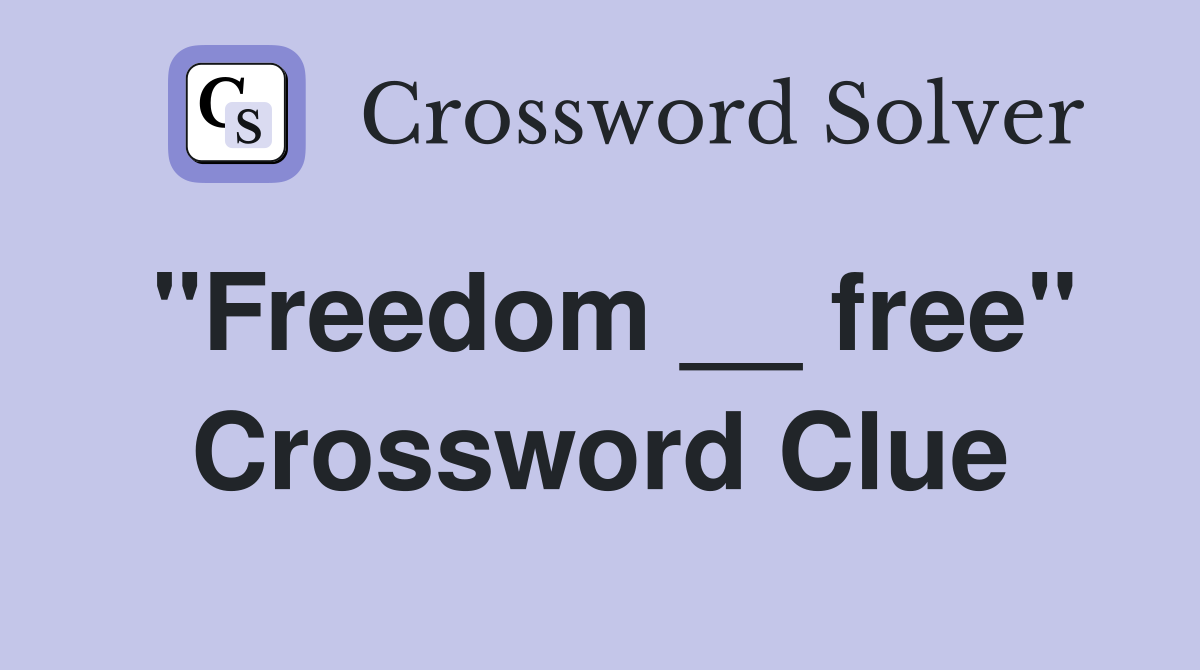 "Freedom __ free" Crossword Clue