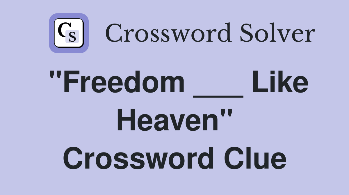 "Freedom ___ Like Heaven" Crossword Clue