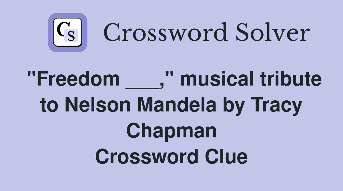 "Freedom ___," musical tribute to Nelson Mandela by Tracy Chapman Crossword Clue