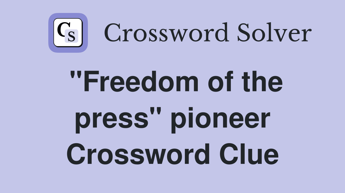 "Freedom of the press" pioneer Crossword Clue