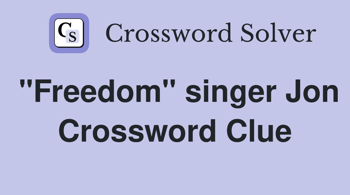 "Freedom" singer Jon Crossword Clue