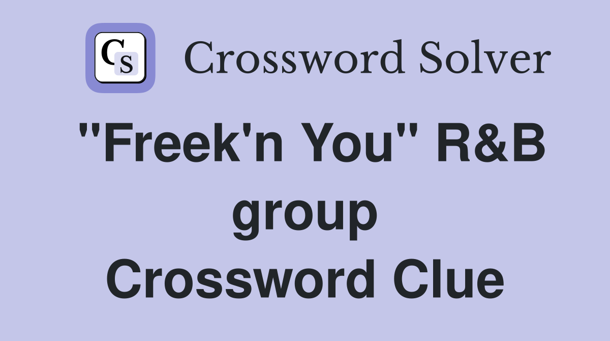 "Freek'n You" R&B group Crossword Clue