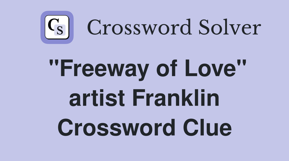 "Freeway of Love" artist Franklin Crossword Clue