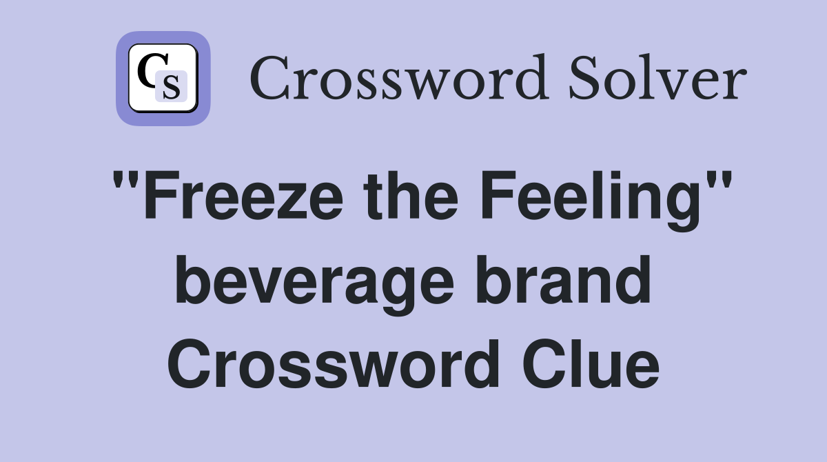 "Freeze the Feeling" beverage brand Crossword Clue