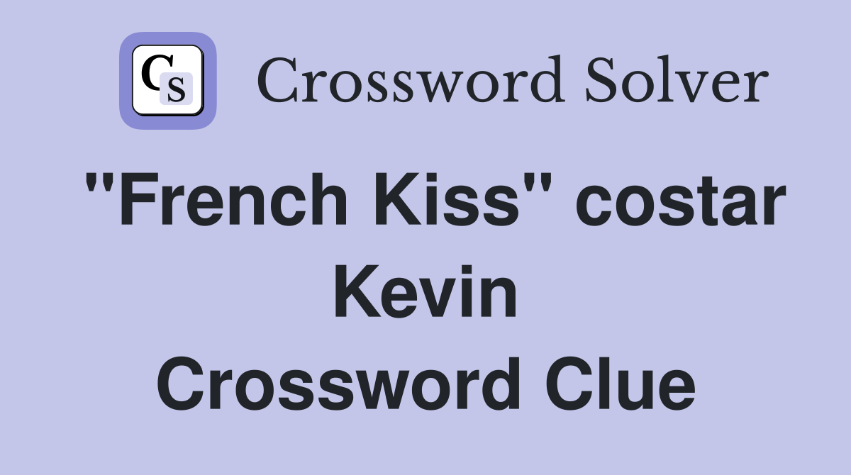 "French Kiss" costar Kevin Crossword Clue