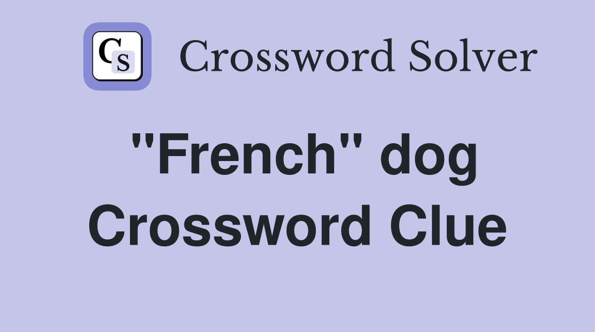 "French" dog Crossword Clue