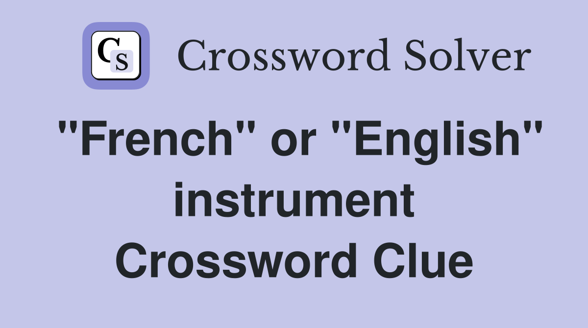 "French" or "English" instrument Crossword Clue