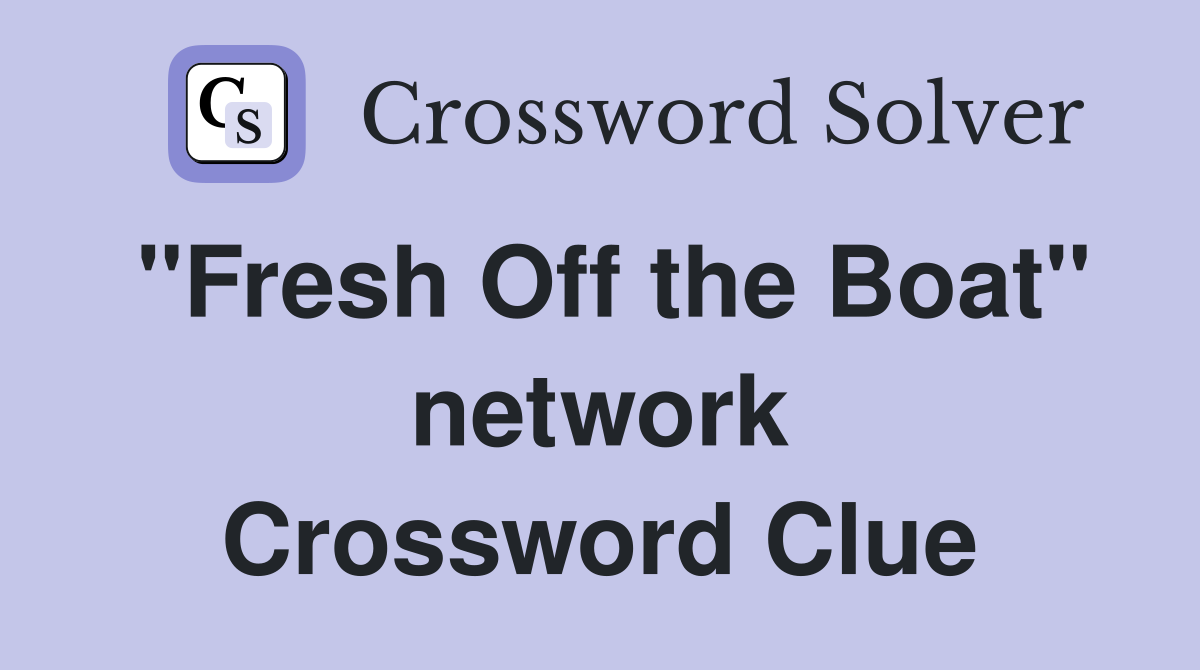 "Fresh Off the Boat" network Crossword Clue
