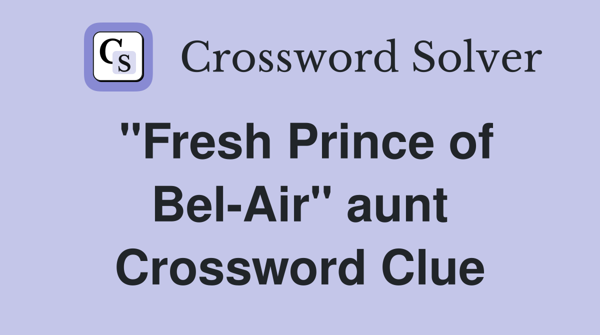 "Fresh Prince of Bel-Air" aunt Crossword Clue