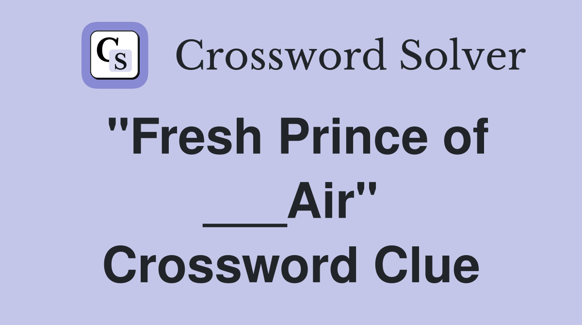 "Fresh Prince of ___Air" Crossword Clue