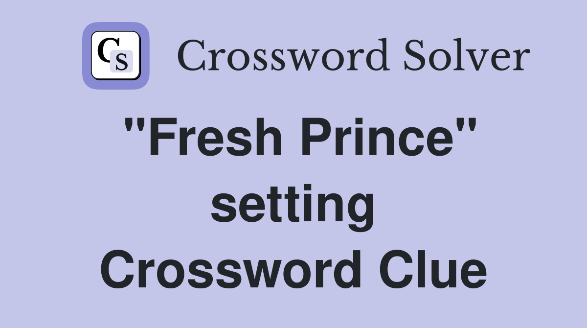 "Fresh Prince" setting Crossword Clue