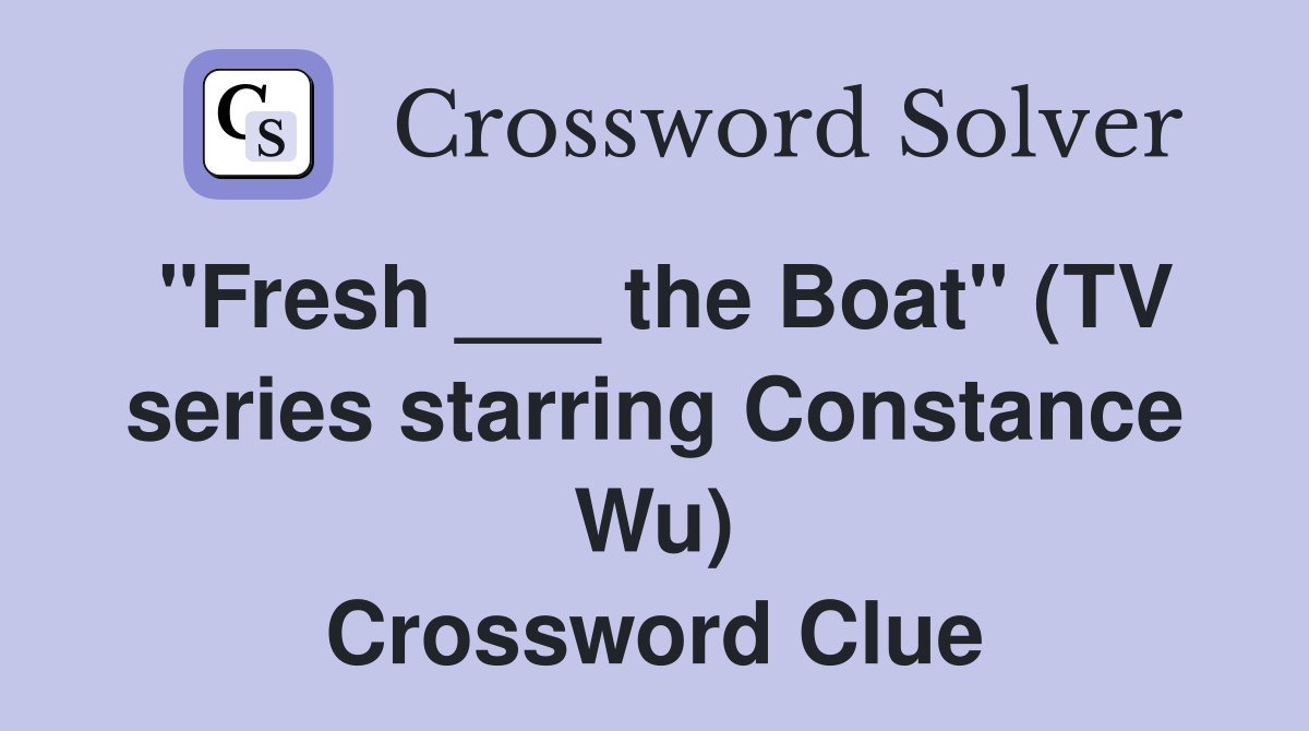 "Fresh ___ the Boat" (TV series starring Constance Wu) Crossword Clue