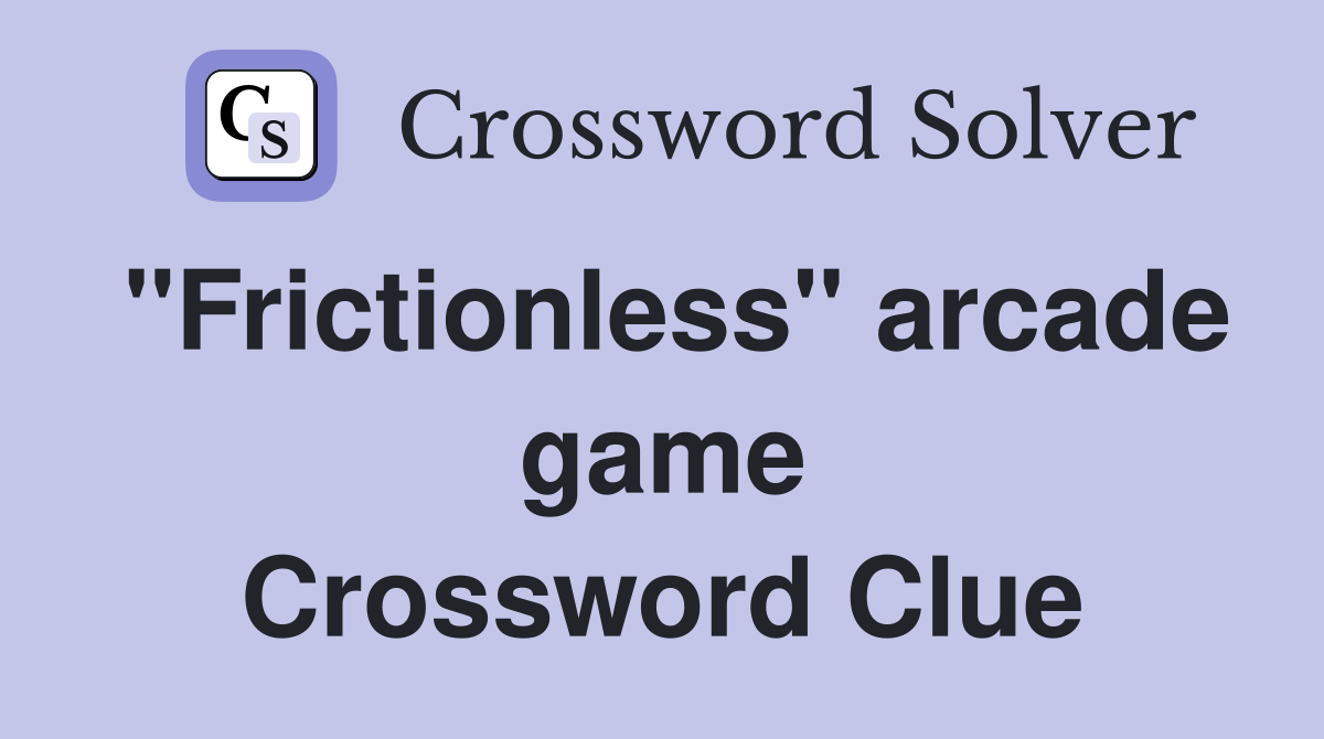 "Frictionless" arcade game Crossword Clue