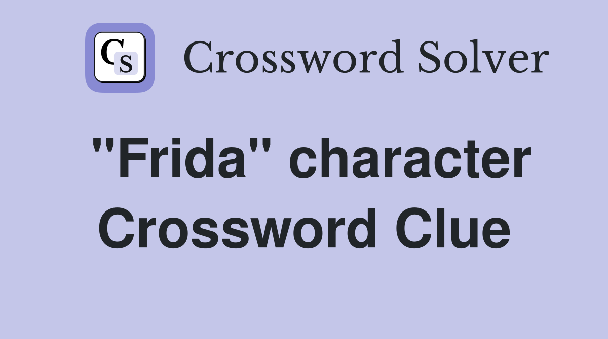 "Frida" character Crossword Clue
