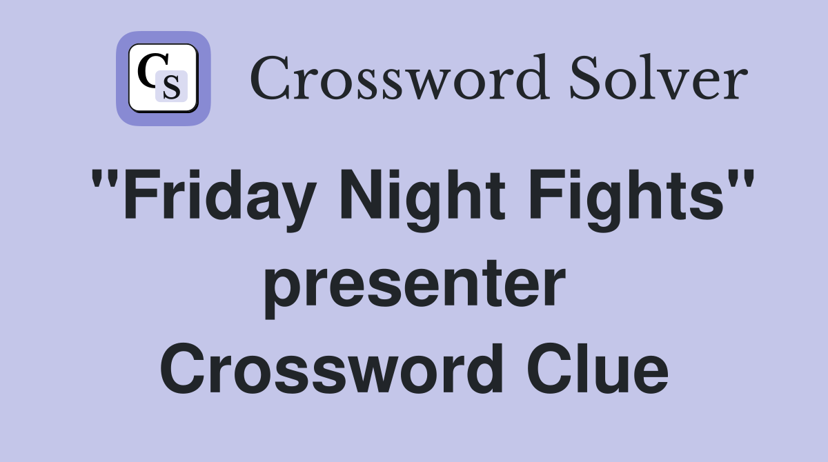 "Friday Night Fights" presenter Crossword Clue