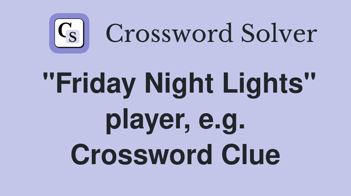 "Friday Night Lights" player, e.g. Crossword Clue
