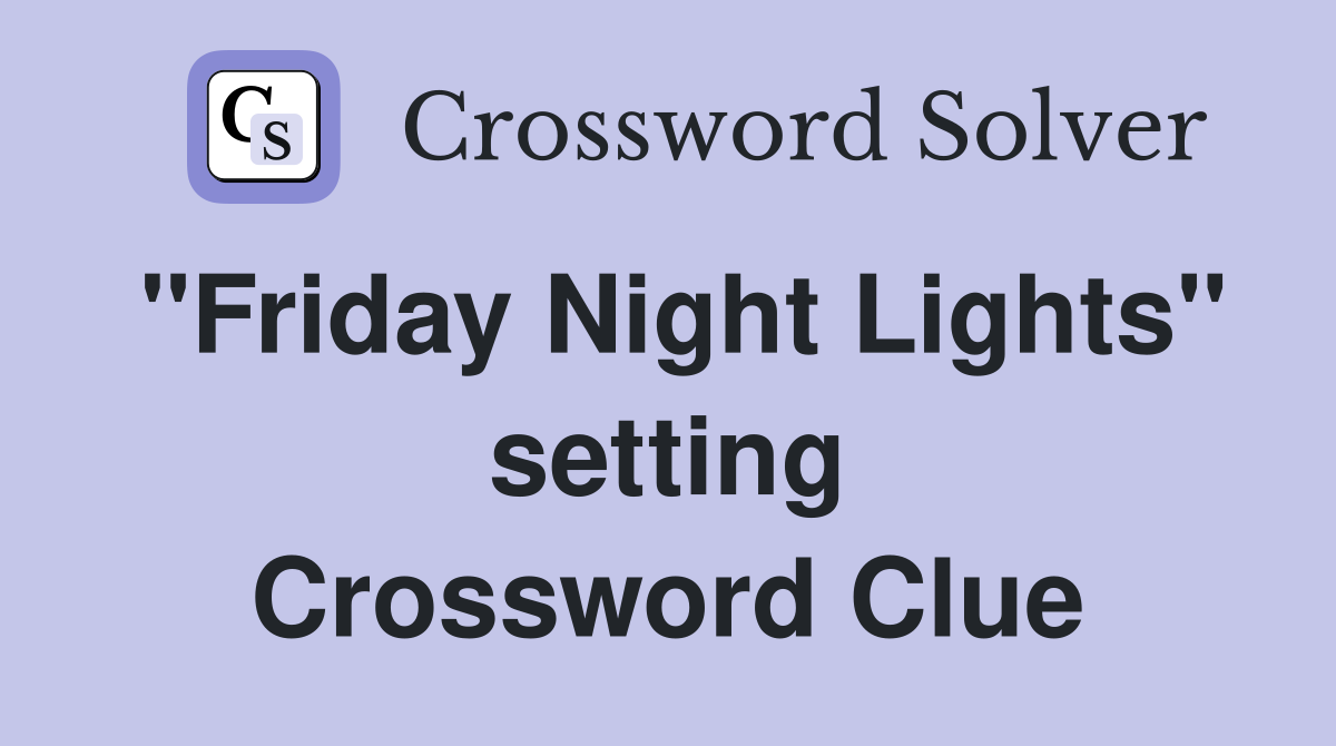 "Friday Night Lights" setting Crossword Clue