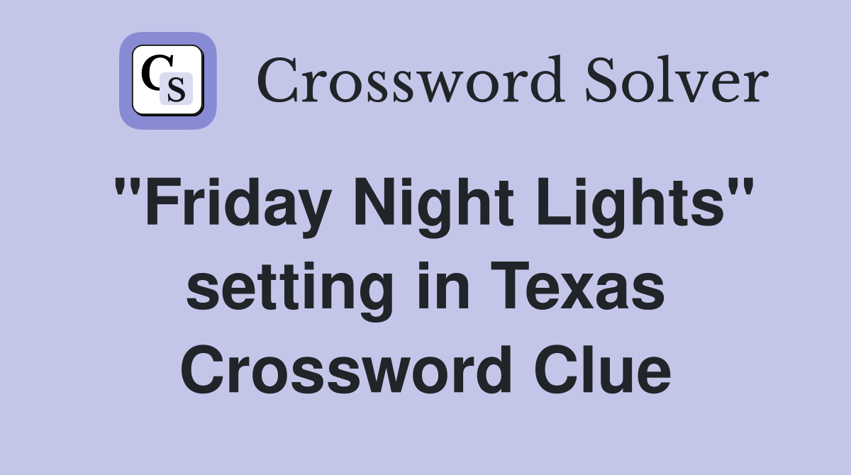"Friday Night Lights" setting in Texas Crossword Clue