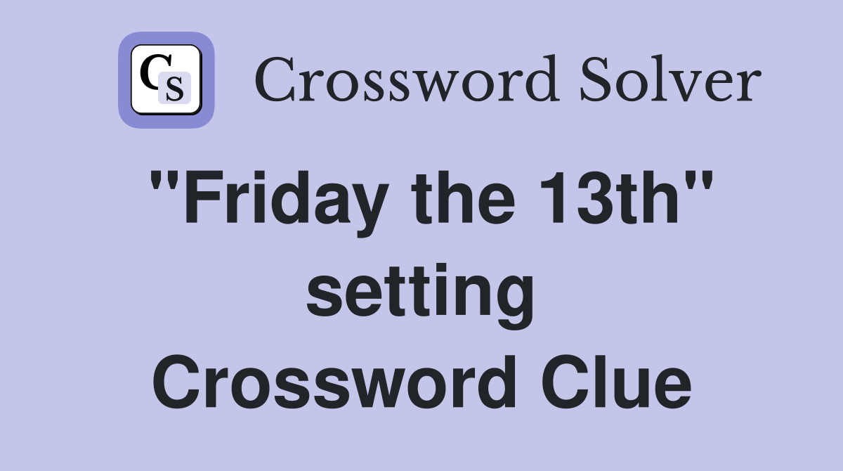 "Friday the 13th" setting Crossword Clue