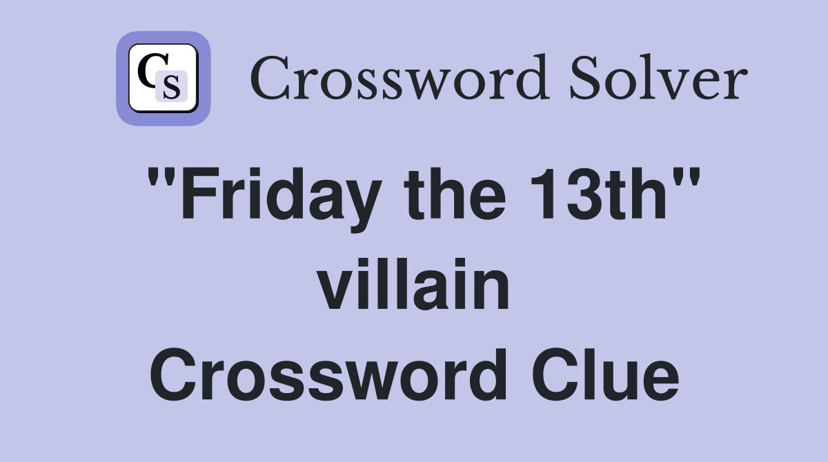 "Friday the 13th" villain Crossword Clue