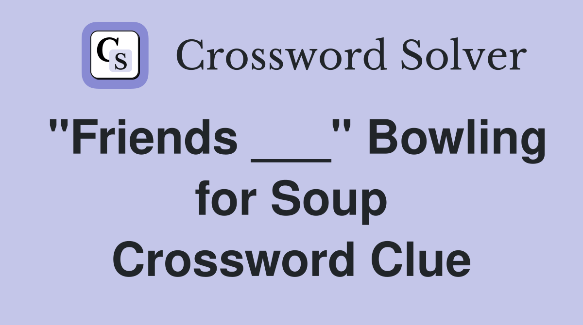 "Friends ___" Bowling for Soup Crossword Clue