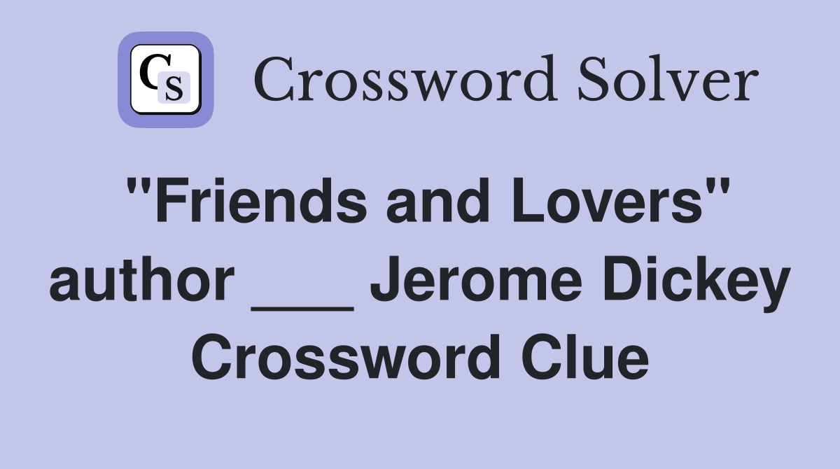 "Friends and Lovers" author ___ Jerome Dickey Crossword Clue