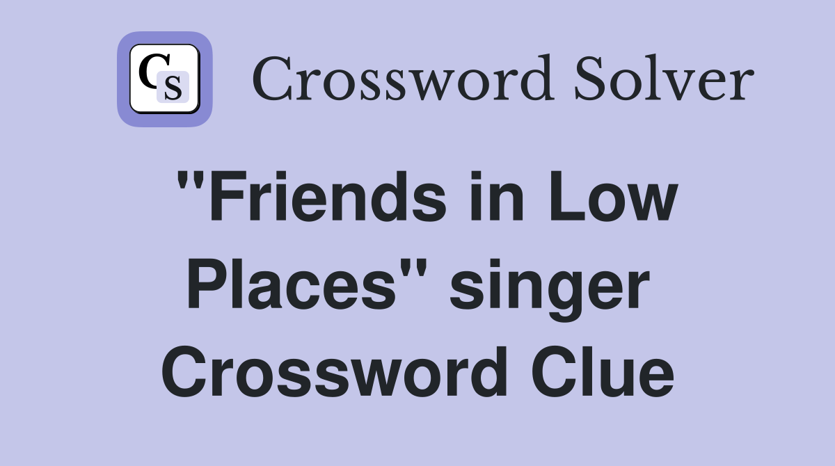"Friends in Low Places" singer Crossword Clue