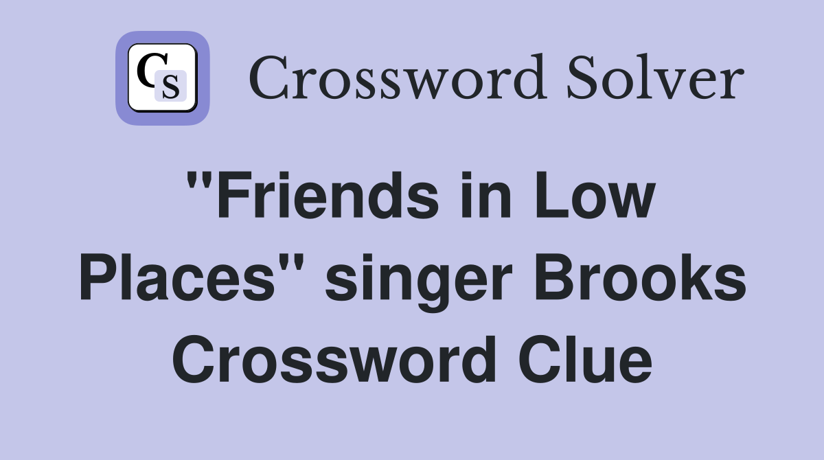 "Friends in Low Places" singer Brooks Crossword Clue
