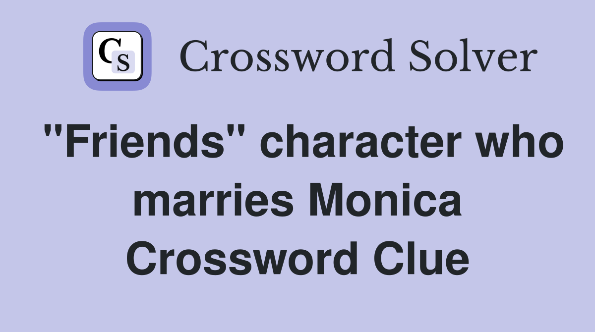 "Friends" character who marries Monica Crossword Clue