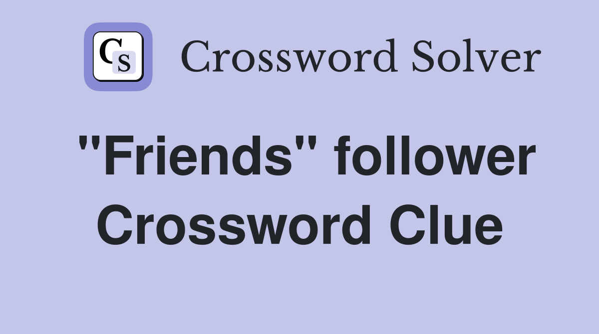 "Friends" follower Crossword Clue