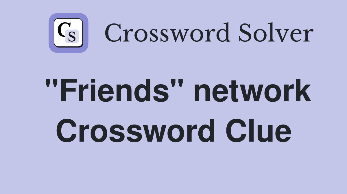 "Friends" network Crossword Clue