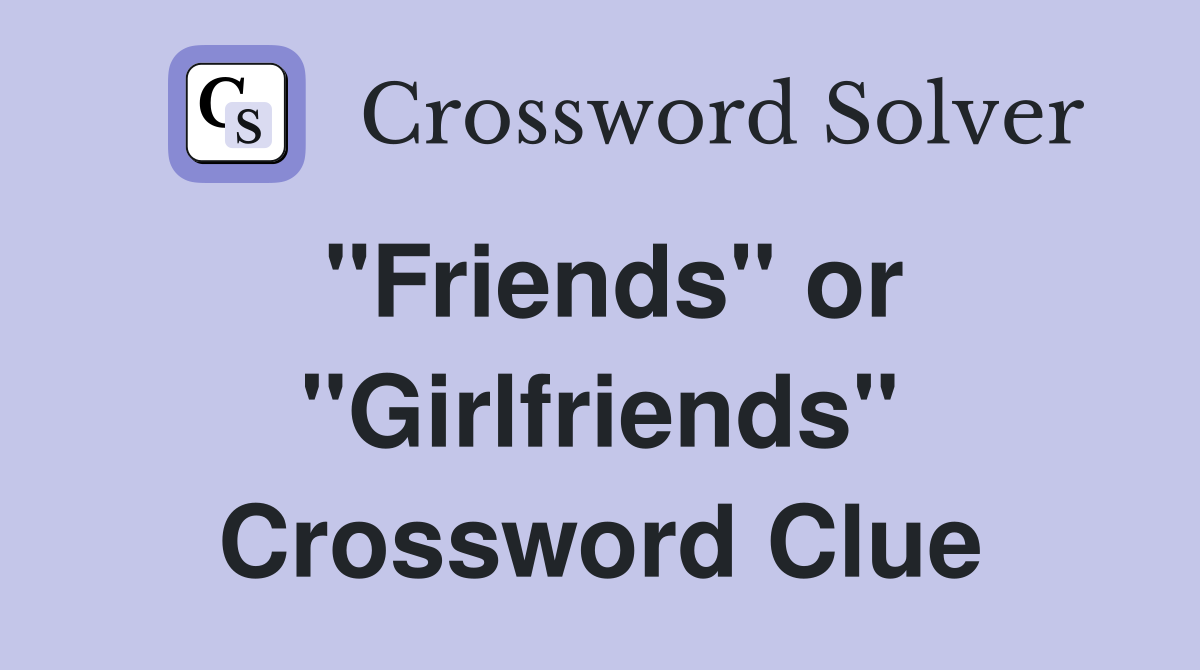 "Friends" or "Girlfriends" Crossword Clue