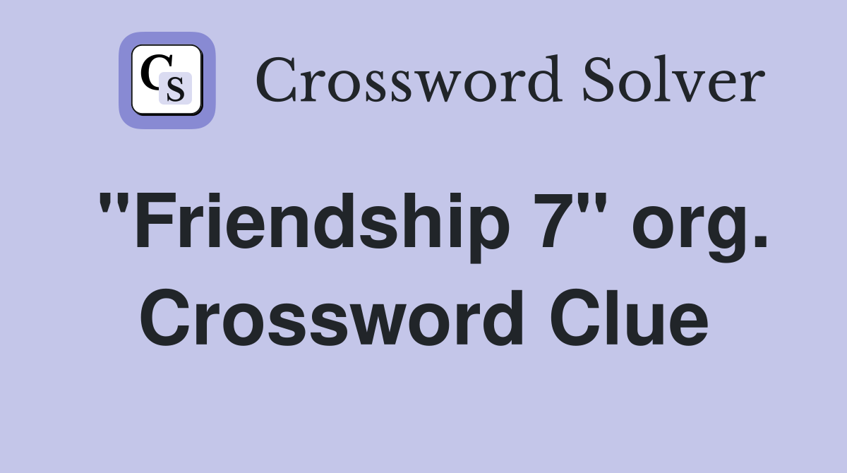 "Friendship 7" org. Crossword Clue